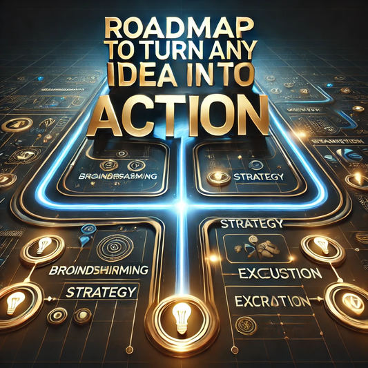 Roadmap to Turn Any Idea into Action
